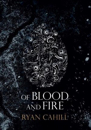 OF BLOOD AND FIRE | 9781838381813 | RYAN CAHILL