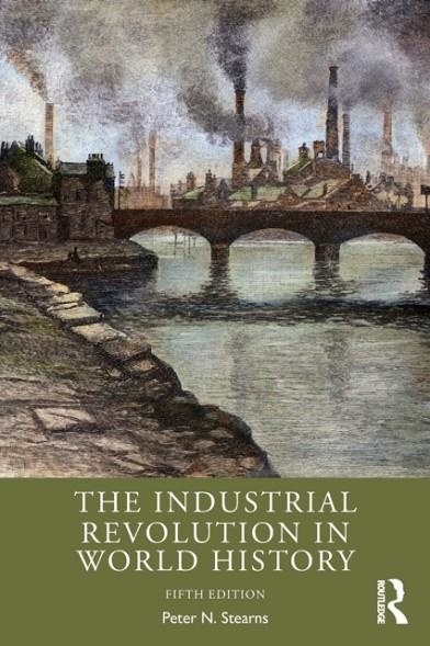 THE INDUSTRIAL REVOLUTION IN WORLD HISTORY | 9780367505141 | PETER N. STEARNS