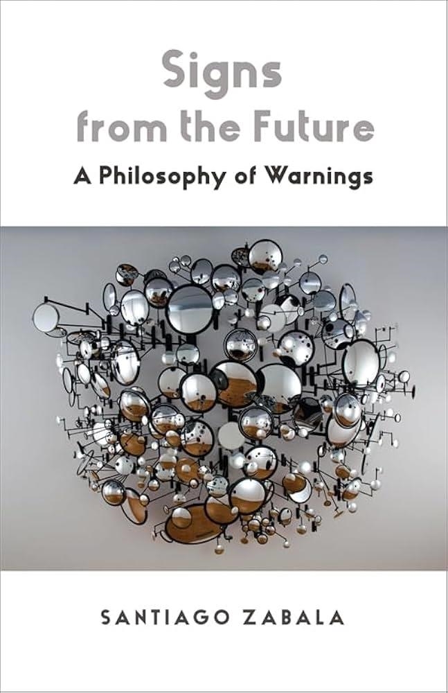 SIGNS FROM THE FUTURE : A PHILOSOPHY OF WARNINGS | 9780231221733 | SANTIAGO ZABALA