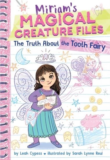 THE TRUTH ABOUT THE TOOTH FAIRY (MIRIAM'S MAGICAL CREATURE FILES #1) | 9781419772412 | LEAH CYPESS