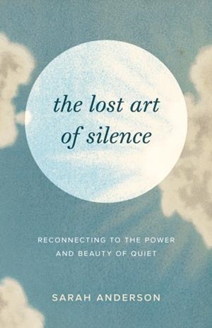 THE LOST ART OF SILENCE | 9781645472162 | SARAH ANDERSON