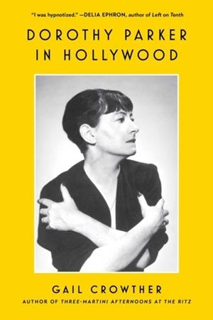 DOROTHY PARKER IN HOLLYWOOD | 9781982185800 | GAIL CROWTHER