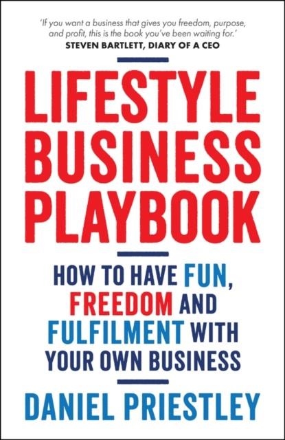 LIFESTYLE BUSINESS PLAYBOOK : HOW TO HAVE FUN, FREEDOM AND FULFILMENT WITH YOUR OWN BUSINESS | 9780857089922 | DANIEL PRIESTLEY