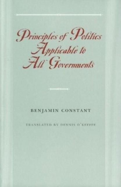 PRINCIPLES OF POLITICS APPLICABLE TO ALL GOVERNMENTS | 9780865973954 | BENJAMIN CONSTANT