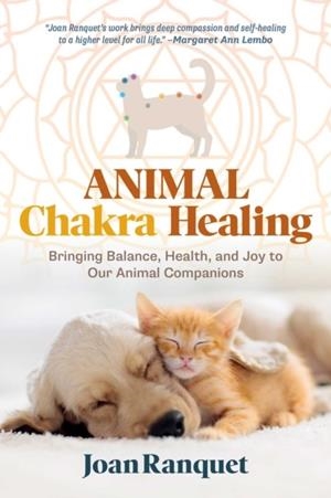 ANIMAL CHAKRA HEALING : BRINGING BALANCE, HEALTH, AND JOY TO OUR ANIMAL COMPANIONS | 9798888502617 | JOAN RANQUET