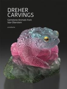 DREHER CARVINGS: GEMSTONE ANIMALS FROM IDAR-OBERSTEIN | 9783897905078 | WILHELM LINDEMANN, WILL LARSON, EKKEHARD SCHNEIDER