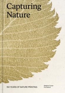 CAPTURING NATURE: 150 YEARS OF NATURE PRINTING | 9781797222462 | MATTHEW ZUCKER, PIA OSTLUND