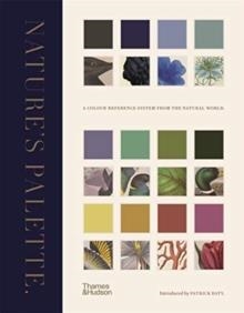 NATURE'S PALETTE: A COLOUR REFERENCE SYSTEM FROM THE NATURAL WORLD | 9780500252468 | PATRICK BATY