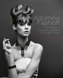 ADORNING FASHION: THE HISTORY OF COSTUME JEWELLERY TO MODERN TIMES | 9781788840477 | DEANNA FARNETI CERA