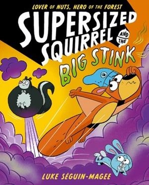SUPERSIZED SQUIRREL AND THE BIG STINK | 9780192788221 | LUKE SEGUIN-MAGEE