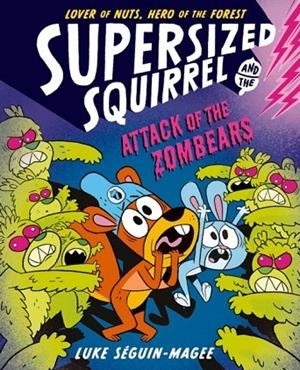 SUPERSIZED SQUIRREL: ATTACK OF THE ZOMBEARS | 9780192788238 | LUKE SEGUIN-MAGEE