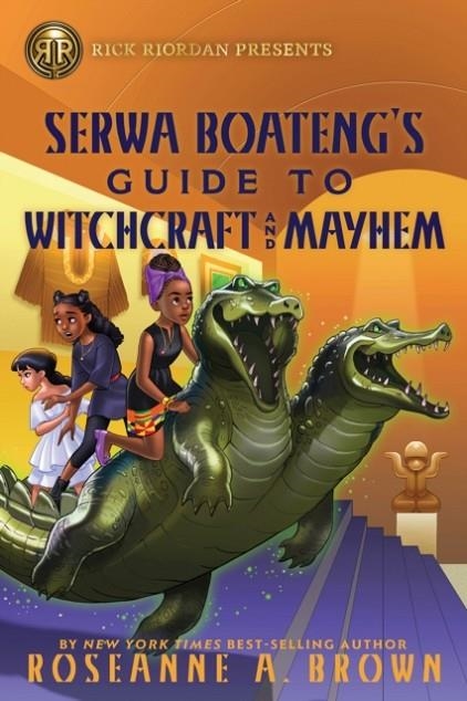 RICK RIORDAN PRESENTS: SERWA BOATENG'S GUIDE TO WITCHCRAFT AND MAYHEM | 9781368066464 | ROSEANNE A. BROWN