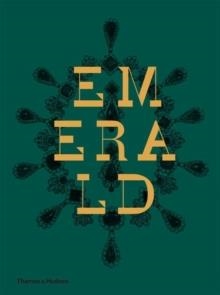 EMERALD: TWENTY-ONE CENTURIES OF JEWELLED OPULENCE AND POWER | 9780500517208 | JONATHAN SELF, JOANNA HARDY, FRANCA SOZZANI, HETTIE JUDAH