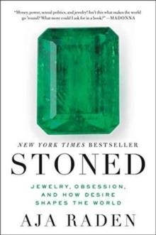 STONED: JEWELRY, OBSESSION, AND HOW DESIRE SHAPES THE WORLD | 9780062334701 | AJA RADEN