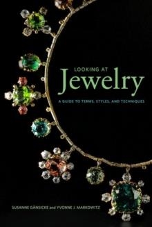 LOOKING AT JEWELRY: A GUIDE TO TERMS, STYLES AND TECHNIQUES | 9781606065990 | SUSANNE GANSICKE, YVONNE J MARKOWITZ