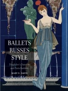 BALLETS RUSSES STYLE: DIAGHILEV'S DANCERS AND PARIS FASHION | 9781861897572 | MARY E DAVIS