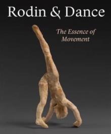 RODIN & DANCE: THE ESSENCE OF MOVEMENT | 9781907372995 | JULIET BELLOW