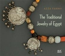 THE TRADITIONAL JEWELRY OF EGYPT | 9789774167201 | AZZA FAHMY