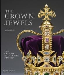THE CROWN JEWELS: THE OFFICIAL ILLUSTRATED HISTORY | 9780500289822 | ANNA KEAY
