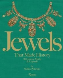 JEWELS THAT MADE HISTORY: 100 STONES, MYTHS, AND LEGENDS | 9780847868544 | STELLENE VOLANDES