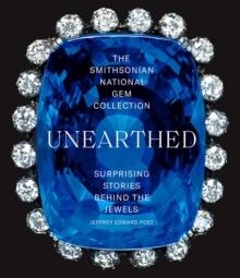 THE SMITHSONIAN NATIONAL GEM COLLECTION—UNEARTHED: SURPRISING STORIES BEHIND THE JEWELS | 9781419745805 | JEFFREY EDWARD POST