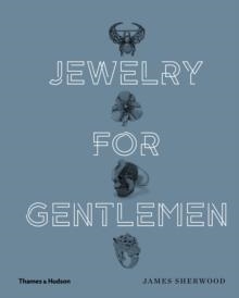 JEWELRY FOR GENTLEMEN | 9780500519851 | JAMES SHERWOOD (AUTHOR) , H.H.SHEIKH HAMAD BIN ABDULLAH AL THANI (FOREWORD BY)