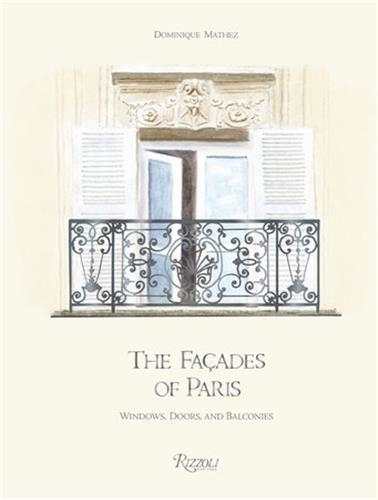 THE FACADES OF PARIS WINDOWS, DOORS, AND BALCONIES /ANGLAIS | 9780847871605 | MATHEZ DOMINIQUE