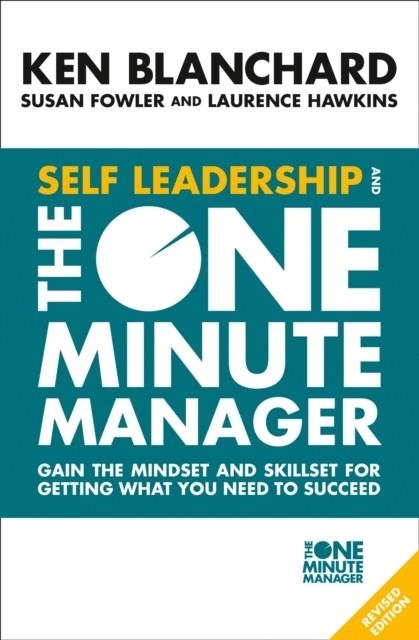 SELF LEADERSHIP AND THE ONE MINUTE MANAGER : GAIN THE MINDSET AND SKILLSET FOR GETTING WHAT YOU NEED TO SUCCEED | 9780008263669 | KEN BLANCHARD
