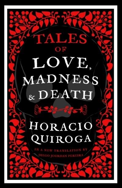 TALES OF LOVE, MADNESS AND DEATH | 9781804470923 | HORACIO QUIROGA