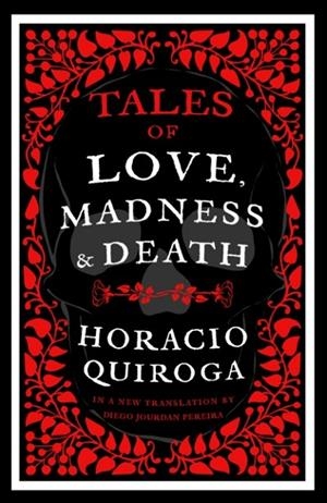 TALES OF LOVE, MADNESS AND DEATH | 9781804470923 | HORACIO QUIROGA