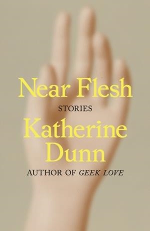 NEAR FLESH: STORIES | 9780374602352 | KATHERINE DUNN
