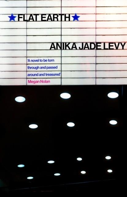 FLAT EARTH: 'THIS NOVEL WILL SOON BE IN THE HANDS OF COOL GIRLS EVERYWHERE' THE TIMES | 9780349148809 | ANIKA JADE LEVY