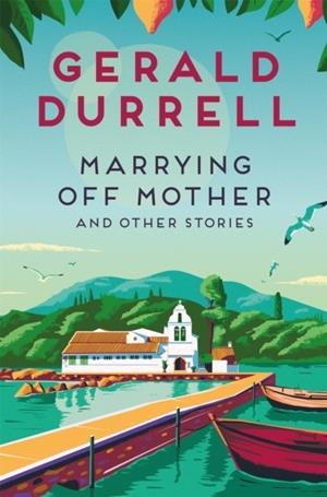 MARRYING OFF MOTHER AND OTHER STORIES | 9781035085255 | GERALD DURRELL