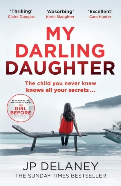 MY DARLING DAUGHTER: THE ADDICTIVE, TWISTY THRILLER FROM THE AUTHOR OF THE GIRL BEFORE | 9781529444964 | JP DELANEY