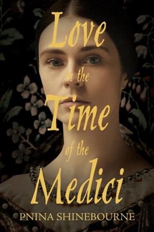 LOVE IN THE TIME OF THE MEDICI | 9781788648639 | PNINA SHINEBOURNE