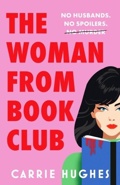 WOMAN FROM BOOKCLUB, THE: A DELICIOUSLY TWISTED, DARKLY COMIC REVENGE THRILLER ABOUT FRIENDS, HUSBANDS AND BOOK CLUBS. | 9781835983423 | CARRIE HUGHES