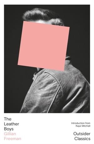 LEATHER BOYS, THE | 9781917792011 | GILLIAN FREEMAN