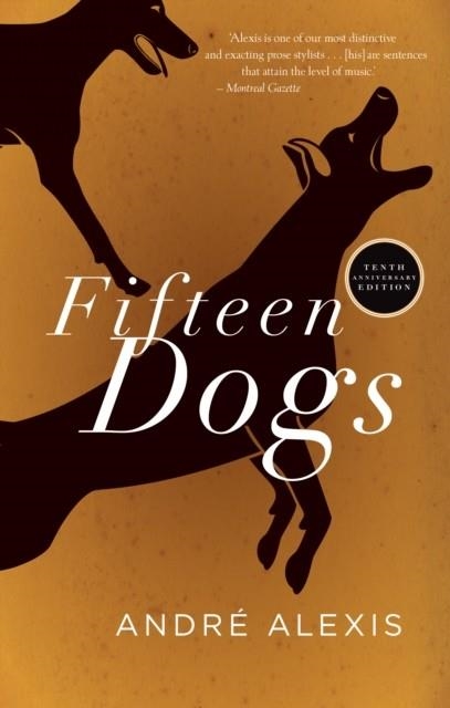FIFTEEN DOGS: TENTH ANNIVERSARY EDITION | 9781552455142 | ANDRE ALEXIS