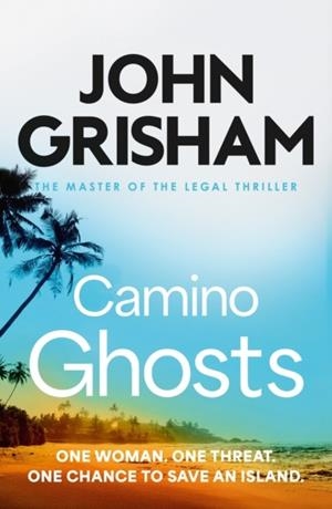 CAMINO GHOSTS: THE SPINE-TINGLING CRIME THRILLER FROM THE NUMBER 1 SUNDAY TIMES BESTSELLING AUTHOR | 9781399751421 | JOHN GRISHAM