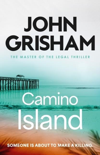 CAMINO ISLAND: THE SIZZLING CRIME THRILLER FROM THE NUMBER 1 SUNDAY TIMES BESTSELLING AUTHOR | 9781399740418 | JOHN GRISHAM
