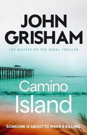 CAMINO ISLAND: THE SIZZLING CRIME THRILLER FROM THE NUMBER 1 SUNDAY TIMES BESTSELLING AUTHOR | 9781399740418 | JOHN GRISHAM