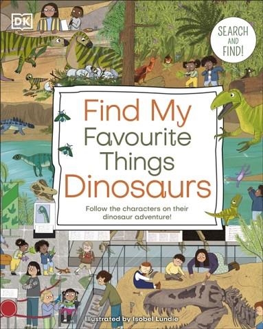 FIND MY FAVOURITE THINGS DINOSAURS : SEARCH AND FIND! | 9780241643051 | DK