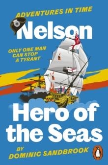 ADVENTURES IN TIME: NELSON, HERO OF THE SEAS | 9780141999227 | DOMINIC SANDBROOK