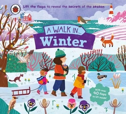 A WALK IN WINTER : LIFT THE FLAPS TO REVEAL THE SECRETS OF THE SEASON | 9780241615492