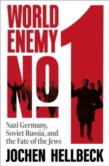 WORLD ENEMY NO. 1 : NAZI GERMANY, SOVIET RUSSIA, AND THE FATE OF THE JEWS | 9781035083893 | JOCHEN HELLBECK