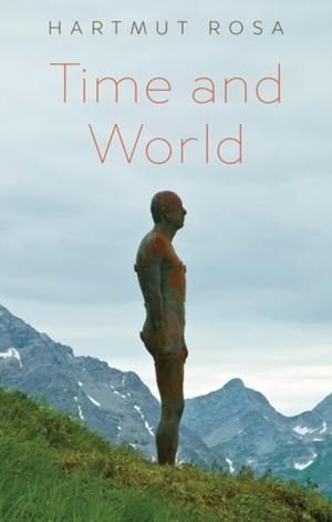 TIME AND WORLD | 9781509566273 | HARTMUT ROSA