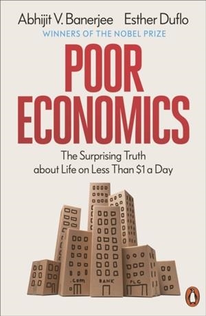 POOR ECONOMICS : THE SURPRISING TRUTH ABOUT LIFE ON LESS THAN $1 A DAY | 9781837312405 | ABHIJIT V BANERJEE AND ESTHER DUFFO