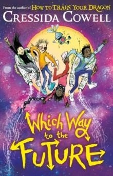 WHICH WAY 04 TO THE FUTURE | 9781444979428 | CRESSIDA COWELL