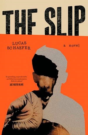 THE SLIP : A NOVEL | 9781668230350 | LUCAS SCHAEFER