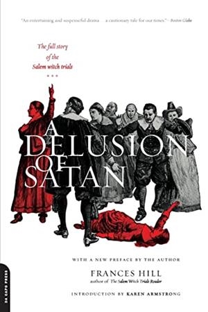 A DELUSION OF SATAN: THE FULL STORY OF THE SALEM WITCH TRIALSS | 9780306811593 | FRANCES HILL